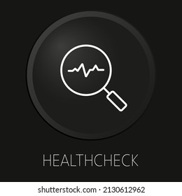 Healthcheck minimal vector line icon on 3D button isolated on black background. Premium Vector.