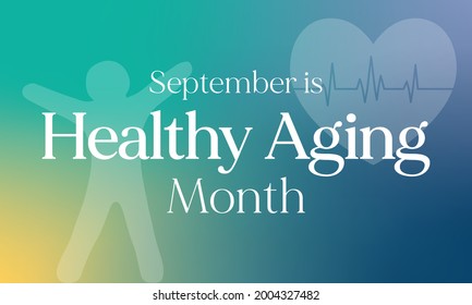 Healthy Aging month is observed every year in September, which gives national attention to focus on passions in life and the positive aspects of growing older. Vector illustration