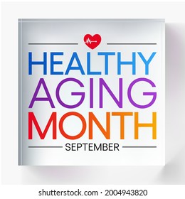 Healthy Aging month is observed every year in September, which gives national attention to focus on passions in life and the positive aspects of growing older. Vector illustration