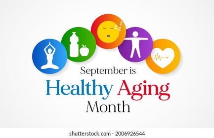 Healthy Aging month is observed every year in September, which gives national attention to focus on passions in life and the positive aspects of growing older. Vector illustration