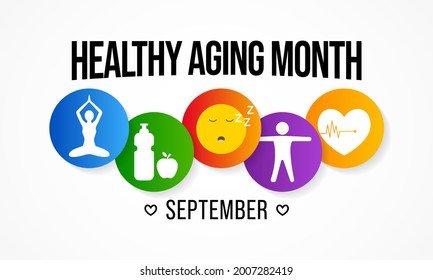 Healthy Aging month is observed every year in September, which gives national attention to focus on passions in life and the positive aspects of growing older. Vector illustration