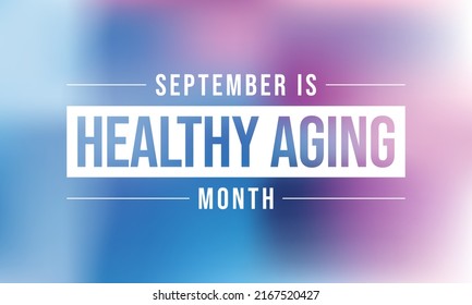 Healthy Aging month is observed every year in September, which gives national attention to focus on passions in life and the positive aspects of growing older. Vector illustration