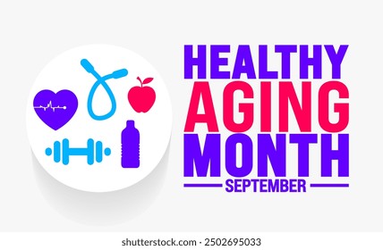 Healthy Aging Month is observed every year in September. Holiday concept. Template for background, banner, card, poster, placard, design template with unique shapes with standard color.