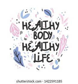 Healthy body healthy life. Hand drawn vector lettering. Quote about healthy eating. For poster, t shirt, postcard etc.