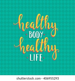 Healthy body healthy life. Hand drawn typography poster. T shirt hand lettered calligraphic design. Inspirational vector typography.
