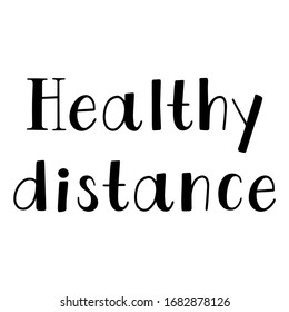 Healthy distance quote. Self isolation quarantine vector lettering. Hand drawn vector calligraphy. T-shirt, poster, banner, badge, emblem, sticker