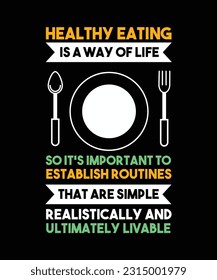 HEALTHY EATING IS A WAY OF LIFE SO IT'S IMPORTANT TO ESTABLISH ROUTINES THAT ARE SIMPLE REALISTICALLY AND ULTIMATELY LIVABLE.
T-SHIRT DESIGN. PRINT TEMPLATE.TYPOGRAPHY VECTOR ILLUSTRATION.