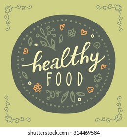 Healthy food hand written draft sign in natural colors with sketchy hand drawn floral motifs, frame and vignettes. Restaurant logo poster badge label icon idea. Elegant high quality vector