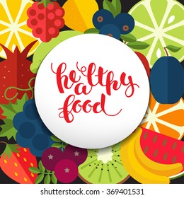 "Healthy food" hand-written lettering on background  of fruits.  All elements are editable (under clipping Mask ). Vector illustration.