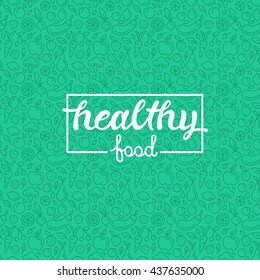Healthy food - motivational poster or banner with hand-lettering phrase on green background with trendy linear icons and signs of fruits and vegetables - vector illustration