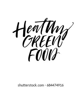 Healthy green food phrase. Ink illustration. Modern brush calligraphy. Isolated on white background.