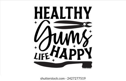 Healthy Gums Happy Life - Dentists T-Shirt Design, Fighting Cavities, Conceptual Handwritten Phrase T Shirt Calligraphic Design, Inscription for Invitation and Greeting Card, Prints and Posters.