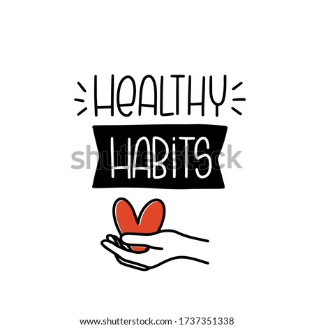 Healthy habits quote vector design with heart supporting heart. Symbol of love and female arm hand drawn clipart image.