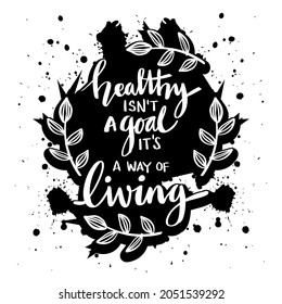 Healthy isn't a goal it's a way of living. Hand lettering. Health quote.