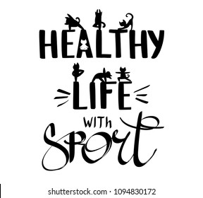 healthy life with sport. Funny cats in yoga assanas. Hand written text. Lettering composition with kitten on letters. Motivation poster. black and white t shirt design