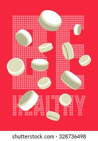 Healthy lifestyle poster with flying tablets. Inscription "Be Healthy", made of white pills. Vector illustration.