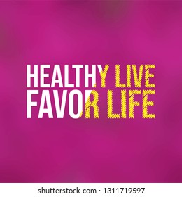 Healthy live, favor life. Motivation quote with modern background vector illustration