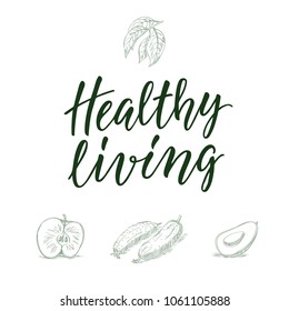 Healthy living! Calligraphic quote and veggi/fruit on background.