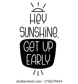 Healthy morning habit quote vector design with Hey sunshine, get up early lettering message with rising sun doodle clipart.