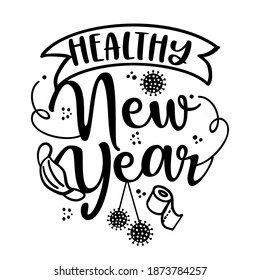 Healthy new year 2021 - happy new year greeting. Lettering typography poster with text for self quarantine. Hand letter script motivation catch word design. STOP Coronavirus (2019-ncov). Hello 2021.