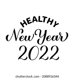 Healthy New Year 2022 calligraphy lettering isolated on white. Funny pandemic quote. Holidays typography poster. Vector template for banner, greeting card, t-shirt, sticker, etc. 