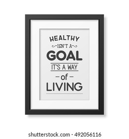 Healthy is not a goal it is a way of living - Typographical Poster in the realistic square black frame isolated on white background. Vector EPS10 illustration.