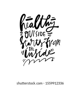 Healthy outside starts from the inside. Healthcare quote. Calligraphic illustration for your design