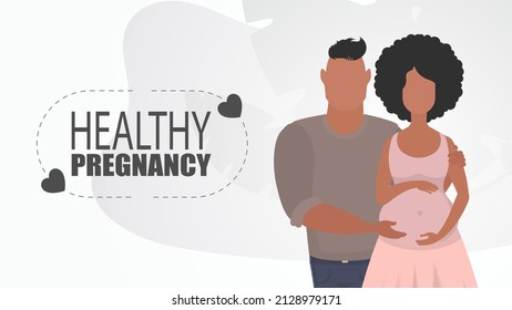 Healthy pregnancy. A man hugs a pregnant woman. A young family is expecting a baby. Happy pregnancy. Analysis illustration in flat style.