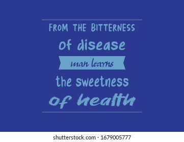 Healthy Quotes. From the bitterness of disease man learns the sweetness of health