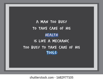 Healthy Quotes. A man too busy to take care of his health is like a mechanic too busy to take care of his tools