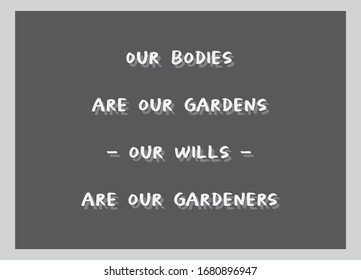 Healthy Quotes. Our bodies are our gardens, our wills are our gardeners