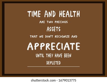 Healthy Quotes. Time And health are two precious assets that we don't recognize and appreciate until they have been depleted