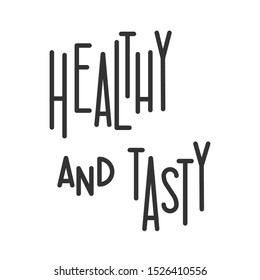 Healthy and tasty. Lettering phrase. Hand drawn calligraphic design. Concept for banner, poster, sticker, t-shirt, mug, scrap booking, gift, printing press. Eps10 vector.