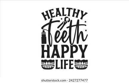 Healthy Teeth Happy Life - Dentists T-Shirt Design, Fighting Cavities, Conceptual Handwritten Phrase T Shirt Calligraphic Design, Inscription for Invitation and Greeting Card, Prints and Posters.