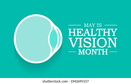 Healthy Vision month is observed each year in May. Taking care of your eyes can be a priority just like eating healthy and physical activity. it can help keep you safe each day. Vector illustration.