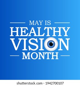 Healthy Vision month is observed each year in May. Taking care of your eyes can be a priority just like eating healthy and physical activity. it can help keep you safe each day. Vector illustration.