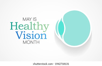 Healthy Vision month is observed each year in May. Taking care of your eyes can be a priority just like eating healthy and physical activity. it can help keep you safe each day. Vector illustration.