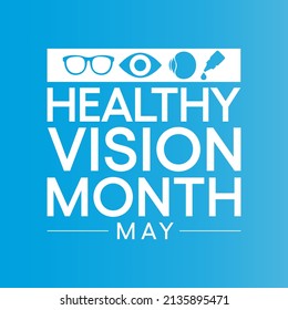 Healthy Vision month is observed every year in May. Taking care of your eyes can be a priority just like eating healthy and physical activity. it can help keep you safe each day. Vector illustration.