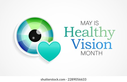 Healthy Vision month is observed every year in May. Taking care of your eyes can be a priority just like eating healthy and physical activity. it can help keep you safe each day. Vector illustration