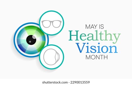 Healthy Vision month is observed every year in May. Taking care of your eyes can be a priority just like eating healthy and physical activity. it can help keep you safe each day. Vector illustration