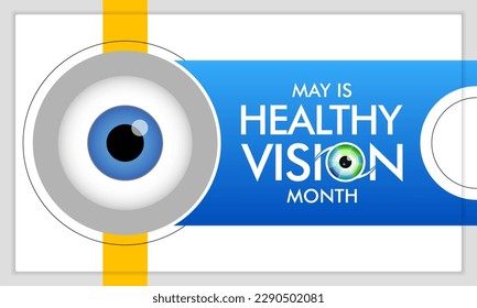 Healthy Vision month is observed every year in May. Taking care of your eyes can be a priority just like eating healthy and physical activity. it can help keep you safe each day. Vector illustration