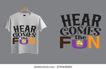 Hear Comes the Fun T-Shirt. 