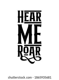 Hear me roar. Hand drawn typography poster design. Premium Vector.