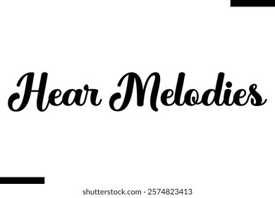 Hear melodies Music typographic text saying