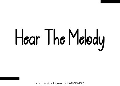 Hear the melody Music typographic text saying