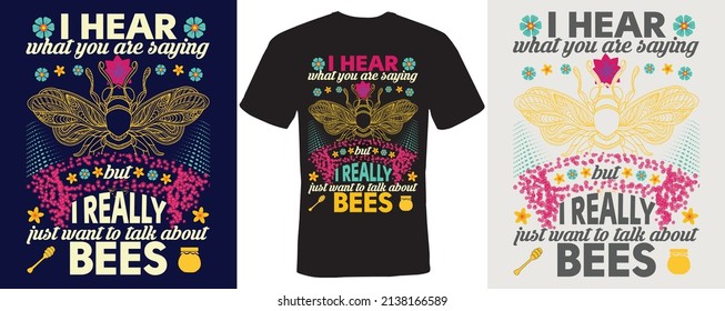 I hear what you are saying but i really just want to talk about bees t-shirt design for bees