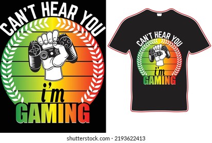 I Can’t Hear You I’m Gaming, Video Game Clothing, Game Quote Sign, Kids Video Game Slogan Typography T Shirt Design