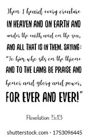 Then I heard every creature in heaven and on earth. Bible verse, quote