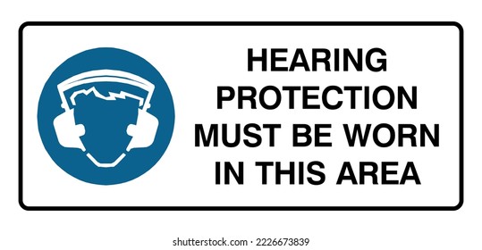 Hearing Protection Must Be Worn In This Area - Mandatory Signs - Ear Safety Required, Protection Sign.