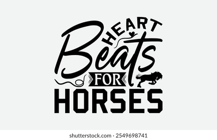 Heart Beats For Horses - Horses T-Shirt Design, Handmade Calligraphy Vector Illustration, EPS, Files For Cutting.